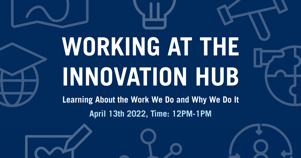 Working at the Innovation Hub: April 13th 2022, 12PM-1PM