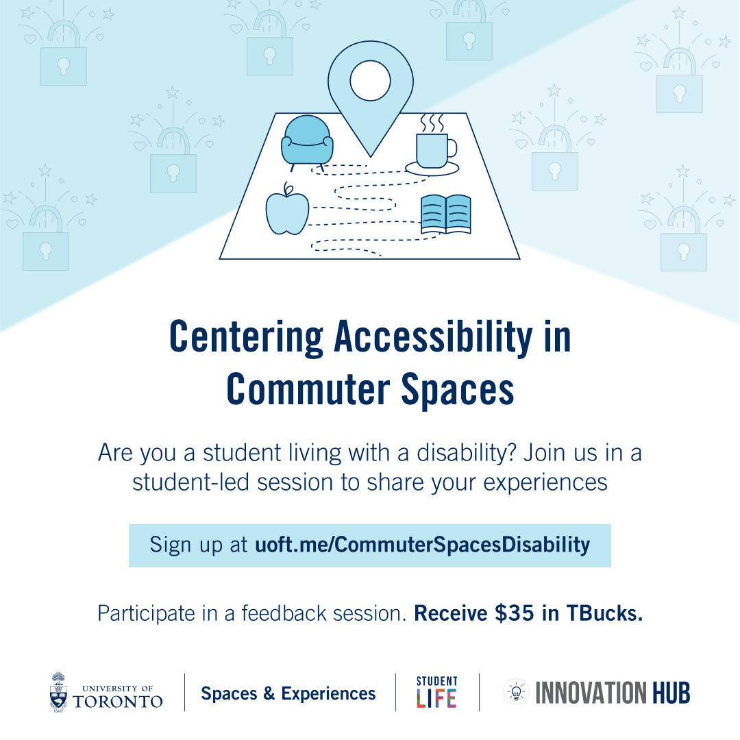Centering Accessibility in Commuter Spaces, Are you a student living with a disability? Join us in a student-led session to share your experiences, Participate in a feedback session. Receive $35 in TBucks.