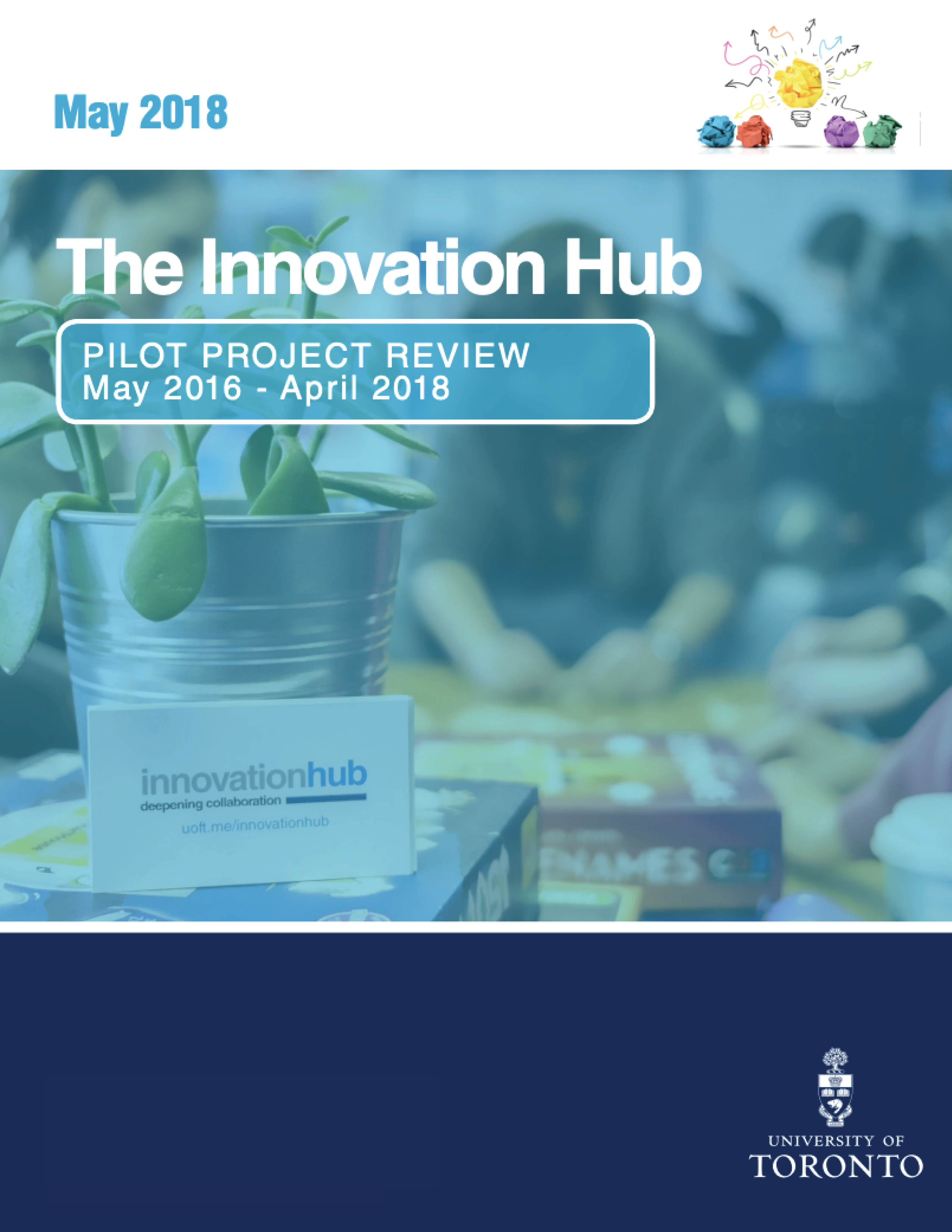 The cover of the "Innovation Hub Pilot Project Review" (May 2016 - April 2018) shows a potted plant with an Innovation Hub card, set against a blurred background of people. The University of Toronto logo is displayed at the bottom.