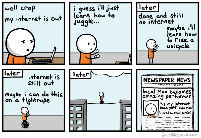 Webcomic. Man without internet becomes super successful after deciding to learn new skills waiting for internet to come back on.