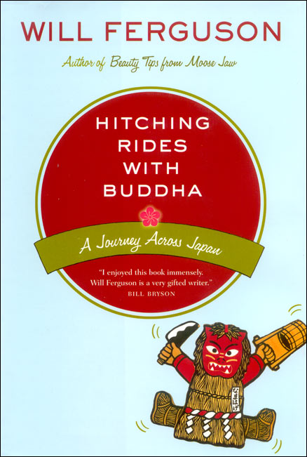 This image shows the front cover of Will Ferguson's travel memoir "Hitching Rides with Buddha." It features the subtitle, "A journey Acros Japan." It also show's Bill Bryson's comment, "I enjoyed this book immensely. Will Ferguson is a very gifted writer." A red monster-like character can be seen in the bottom-right corner of the cover. "Author of Beauty Tips from Moose Jaw" is written underneath Will Ferguson's name.