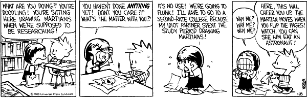 More on Calvin and Hobbes. Calvin is slacking off drawing martians, but you're supposed to be studying the planet Mercury. Pull yourself together Calvin!