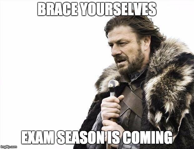 A photo of Ned Stark overlooking, with the words "brace yourselves, exam season is coming"