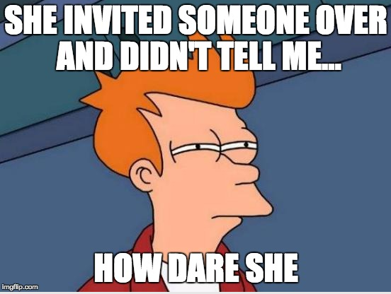 A meme about how a roommate did not tell the other roommate that she did not tell her that she invited someone over 