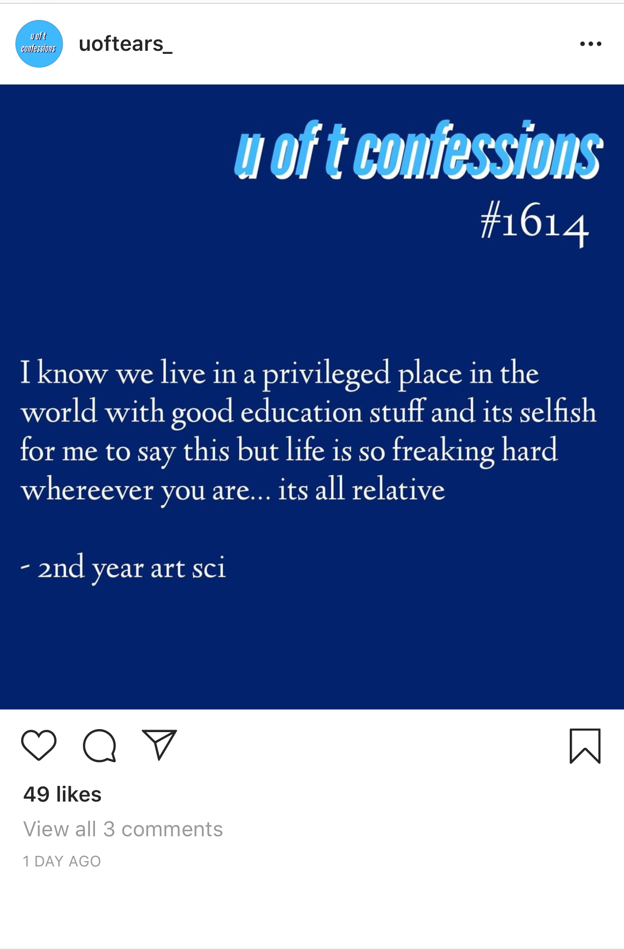 From @uoftears_ on Instagram. Reads: "UofT Confessions: I know we live in a super privileged place in the world with good education and stuff and its selfish for me to say this but life is so freaking hard wherever you are...its all relative - Second year ast sci"