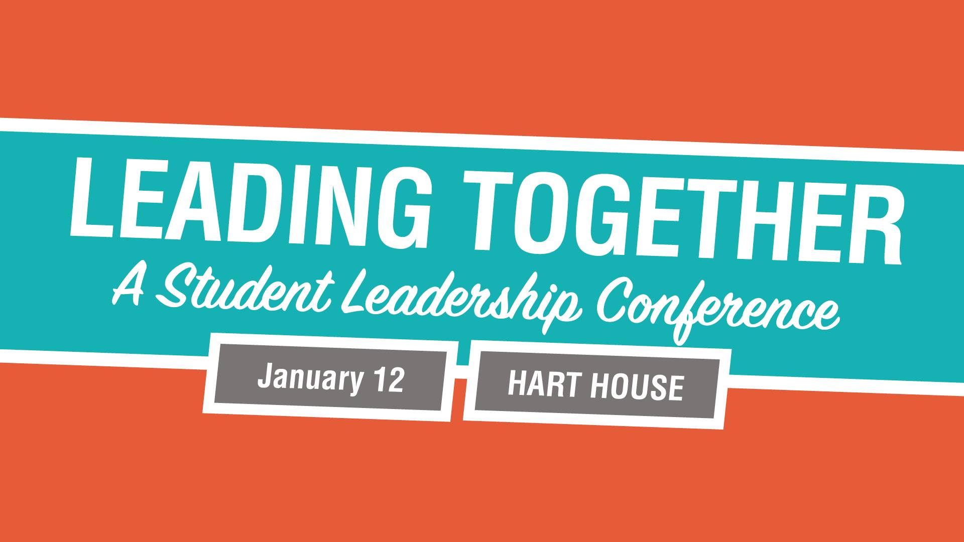 Leading Together: A student leadership conference, January 12 at Hart House