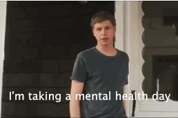 Michael Cera in a GIF saying "I'm taking a mental health day"