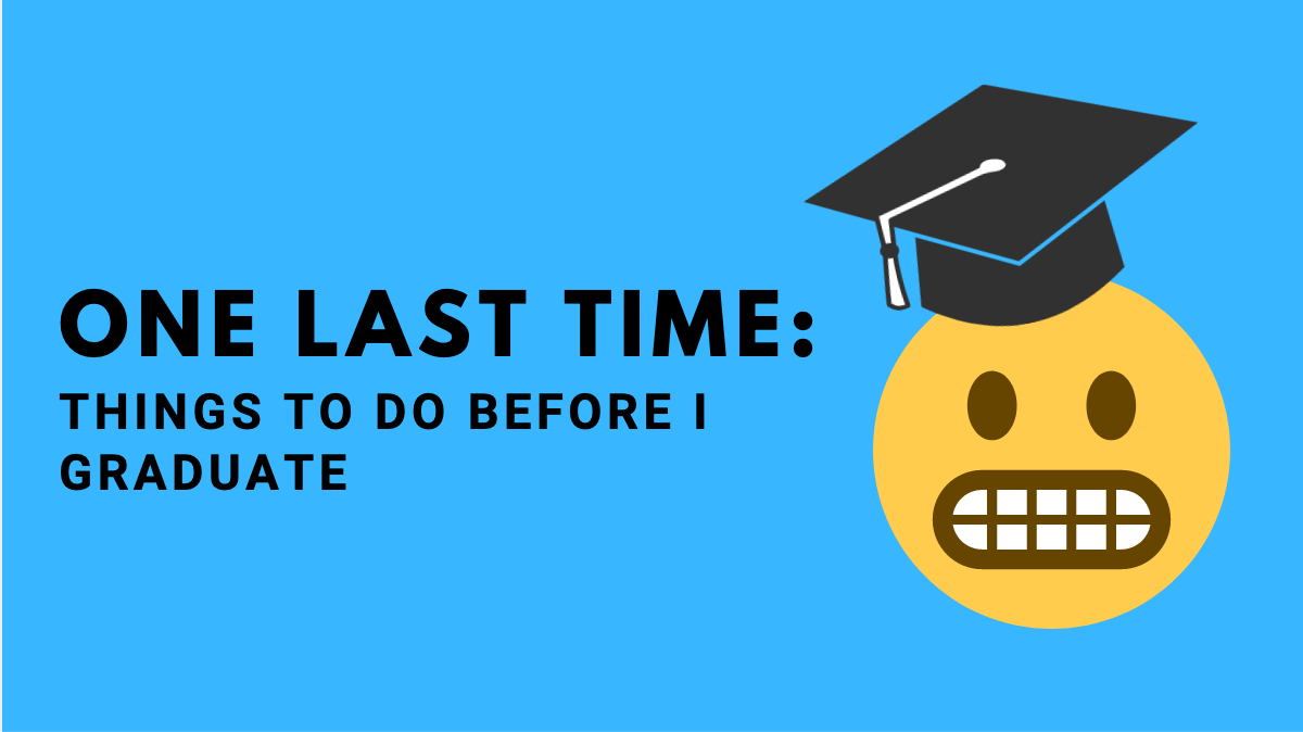 One Last Time: Things to do before I graduate; awkward emoji with grad cap