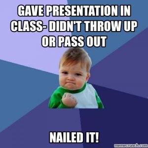 A successful baby meme that says "Gave presentation in class- didn't throw up or pass out. Nailed it!"