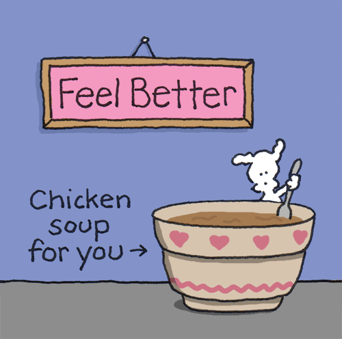 A picture saying "Feel Better: Chicken soup for you!"