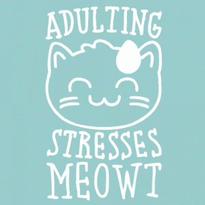 A picture of a cat with the words "Adulting Stresses Meowt"