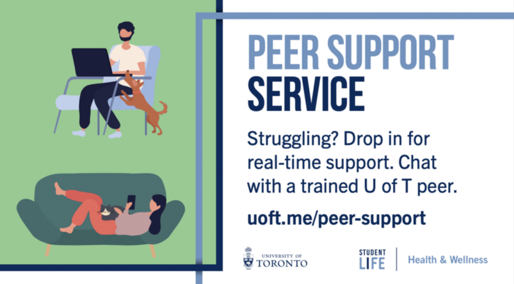 A graphic of one person typing on a laptop, and another person using their phone. The poster reads "Peer support service. Struggling? Drop in for real-time support. Chat with a trained U of T peer. uoft.me/peer-support" This service is located at the Health & Wellness department.