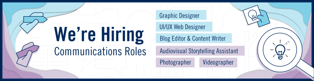 Blue and purple banner that reads 'We're Hiring Communications Roles" and lists Graphic Designer, UI/UX Web Designer, Blog Editor & Content Writer, Audiovisual Storytelling Assistant, Photographer, and Videographer.