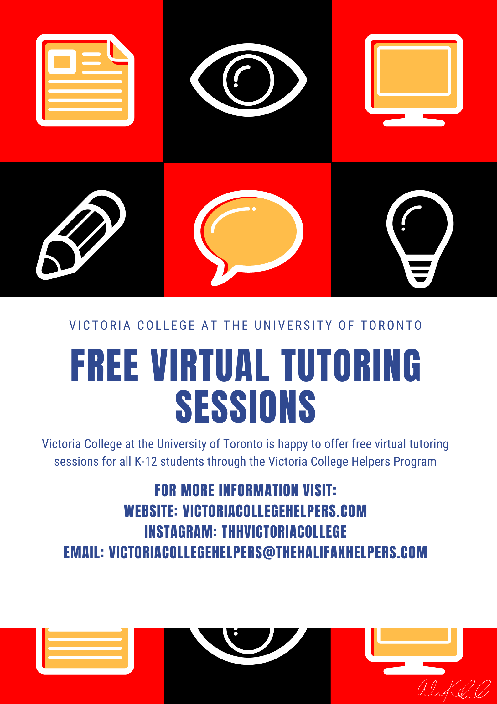 Text that says: Victoria College at the University of Toronto. Free Virtual Tutoring Sessions. Victoria College at the University of Toronto is happy to offer free virtual tutoring sessions for all K-12 students through the Victoria College Helpers Program. For more information visit: Website - victoriacollegehelpers.com, INSTAGRAM: thhvictoria college; email: victoriacollegehelpers@thehalifaxhelpers.com