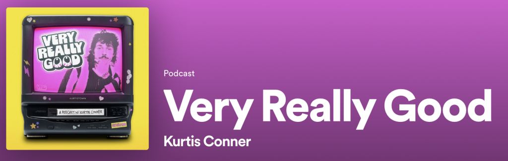 Podcast / Very Really Good / Kurtis Conner